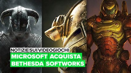 Notizie sui videogiochi: L'acquisto di Bethesda da parte di Microsoft