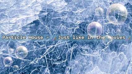 Particle House  - Just like in the Movies | Music Collection
