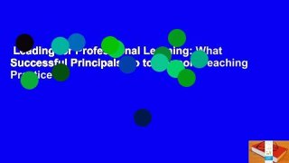 Leading for Professional Learning: What Successful Principals Do to Support Teaching Practice