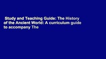 Study and Teaching Guide: The History of the Ancient World: A curriculum guide to accompany The