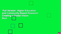 Full Version  Higher Education and Community-Based Research: Creating a Global Vision  Best