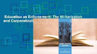 Education as Enforcement: The Militarization and Corporatization of Schools Complete