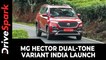 MG Hector Dual-Tone Variant India Launch | Prices, Specs, Features & All Other Details