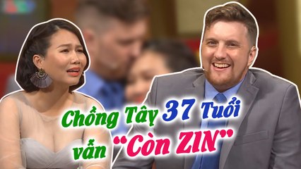 Chồng Tây 37 Tuổi Vẫn CÒN TRINH, không Hối Hận khi Cưới Được Cô Vợ dù đã bị Tổn Thương rất nhiều