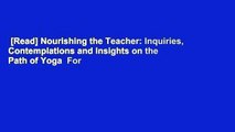 [Read] Nourishing the Teacher: Inquiries, Contemplations and Insights on the Path of Yoga  For