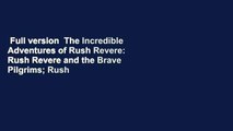 Full version  The Incredible Adventures of Rush Revere: Rush Revere and the Brave Pilgrims; Rush