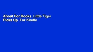 About For Books  Little Tiger Picks Up  For Kindle