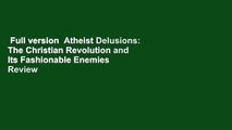 Full version  Atheist Delusions: The Christian Revolution and Its Fashionable Enemies  Review