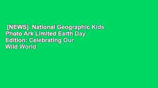 [NEWS]  National Geographic Kids Photo Ark Limited Earth Day Edition: Celebrating Our Wild World