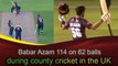 Babar Azam latest 100 during County cricket in the UK /Babar best 100.