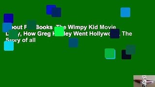 About For Books  The Wimpy Kid Movie Diary, How Greg Heffley Went Hollywood, The Story of all