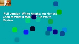 Full version  White Awake: An Honest Look at What It Means to Be White  Review