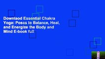 Downlaod Essential Chakra Yoga: Poses to Balance, Heal, and Energize the Body and Mind E-book full
