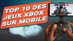 XBOX sur SMARTPHONE : les 10 jeux XCLOUD à faire ABSOLUMENT sur mobile ! Vos jeux XBOX PARTOUT !
