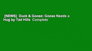 [NEWS]  Duck & Goose: Goose Needs a Hug by Tad Hills  Complete