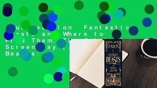 Full version  Fantastic Beasts and Where to Find Them: The Original Screenplay (Fantastic Beasts: