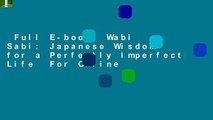 Full E-book  Wabi Sabi: Japanese Wisdom for a Perfectly Imperfect Life  For Online