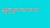 Full E-book  Older Faster Stronger: What Women Runners Can Teach Us All About Living Younger