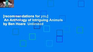 [recommendations for you]  An Anthology of Intriguing Animals by Ben Hoare  Unlimited