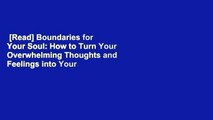 [Read] Boundaries for Your Soul: How to Turn Your Overwhelming Thoughts and Feelings into Your