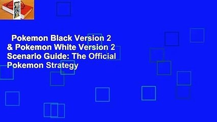 Pokemon Black Version 2 & Pokemon White Version 2 Scenario Guide: The Official Pokemon Strategy