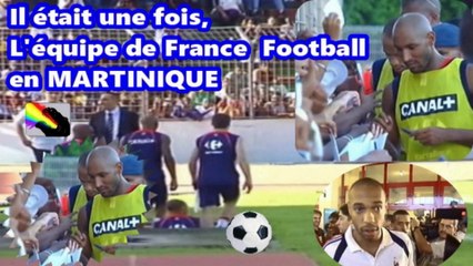 Il était une fois, L'équipe de France de Football en MARTINIQUE. ⚽️