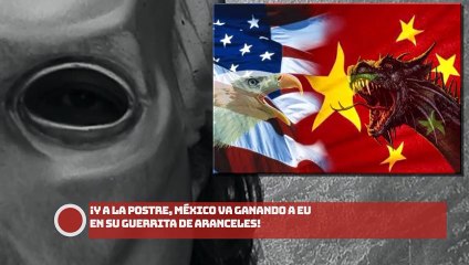 ¡Y a la postre, México va ganando a EU en su guerrita de aranceles!