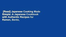 [Read] Japanese Cooking Made Simple: A Japanese Cookbook with Authentic Recipes for Ramen, Bento,