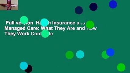 Full version  Health Insurance and Managed Care: What They Are and How They Work Complete