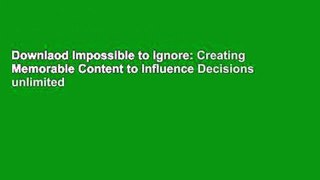 Downlaod Impossible to Ignore: Creating Memorable Content to Influence Decisions unlimited