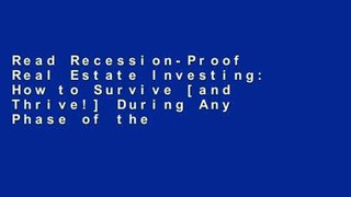 Read Recession-Proof Real Estate Investing: How to Survive [and Thrive!] During Any Phase of the