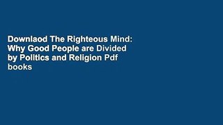 Downlaod The Righteous Mind: Why Good People are Divided by Politics and Religion Pdf books