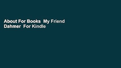 About For Books  My Friend Dahmer  For Kindle