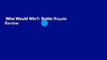 Who Would Win?: Battle Royale  Review