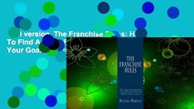Full version  The Franchise Rules: How To Find A Great Franchise That Fits Your Goals, Skills and