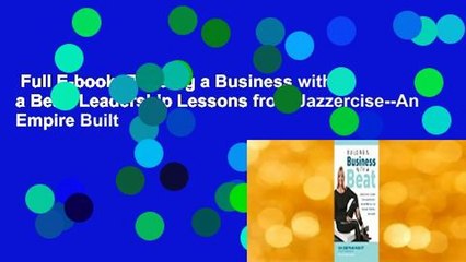 Full E-book  Building a Business with a Beat: Leadership Lessons from Jazzercise--An Empire Built