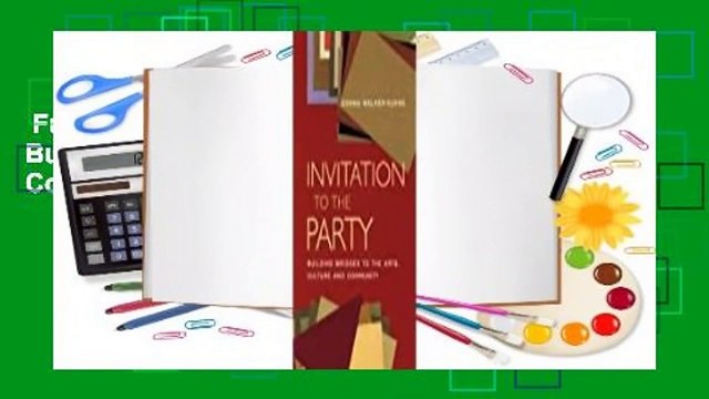 Full E-book Invitation to the Party: Building Bridges to the Arts, Culture and Community For