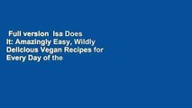 Full version  Isa Does It: Amazingly Easy, Wildly Delicious Vegan Recipes for Every Day of the