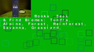 About For Books  Seek & Find Biomes: Tundra, Alpine, Forest, Rainforest, Savanna, Grassland,
