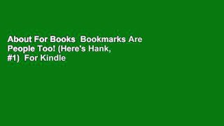 About For Books  Bookmarks Are People Too! (Here's Hank, #1)  For Kindle