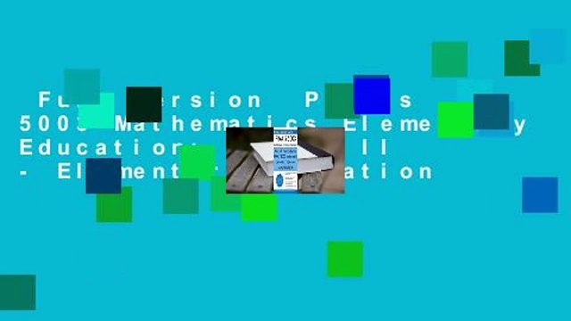 Full Version Praxis 5003 Mathematics Elementary Education: Praxis II - Elementary Education