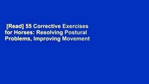 [Read] 55 Corrective Exercises for Horses: Resolving Postural Problems, Improving Movement