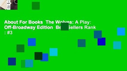 About For Books  The Wolves: A Play: Off-Broadway Edition  Best Sellers Rank : #3