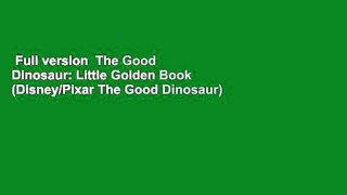Full version  The Good Dinosaur: Little Golden Book (Disney/Pixar The Good Dinosaur)  Review