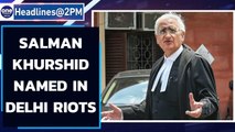 Delhi riots: Salman Khurshid named for 'provocative speech' | Oneindia News