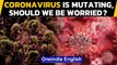 Coronavirus: Scientists identify new mutations of virus,evolving into more contagious?|Oneindia News