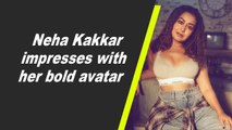 Neha Kakkar impresses with her bold avatar