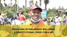 Dissolving parliament will bring a constitutional crisis-Thika MP