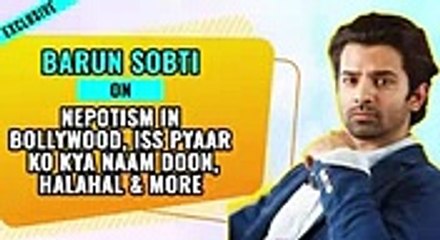 Barun Sobti On Nepotism In Bollywood, Iss Pyaar Ko Kya Naam Doon, Halahal and more Exclusive