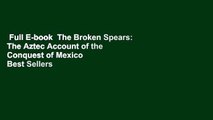 Full E-book  The Broken Spears: The Aztec Account of the Conquest of Mexico  Best Sellers Rank :